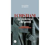 Libri Massimo Rubboli - I Cristiani, La Violenza E Le Armi. Percorsi Storici E R