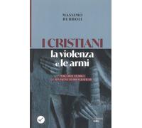 I Cristiani, la Violenza e le Armi. Percorsi Storici e Revisioni Storiografiche