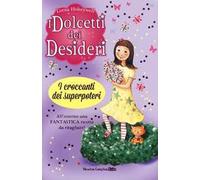 I croccanti dei superpoteri. I dolcetti dei desideri. Vol. 2