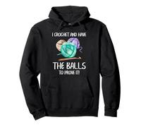 I Crochet And Have The Balls To Prove It Funny Crochet Felpa con Cappuccio