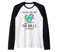 I Crochet And Have The Balls To Prove It Funny Crochet Maglia con Maniche Raglan