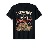 I Crochet So I Don't Unravel Funny Crochet Design Maglietta