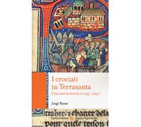 I crociati in Terrasanta. Una nuova storia (1095-1291)