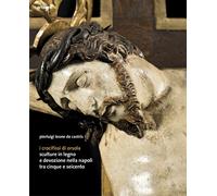 I crocifissi di Orsola. Sculture in legno e devozione nella Napoli tra Cinque e