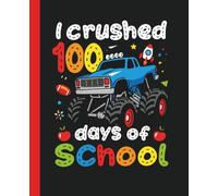 I Crushed 100 Days of School Composition Notebook: A Fun Monster Truck Themed Gift for Boys in Kindergarten & 1st Grade to Celebrate the 100th Day of Class - 110 Wide Ruled Pages