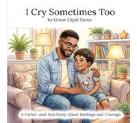I Cry Sometimes Too: A Father-and-Son Story About Feelings and Courage
