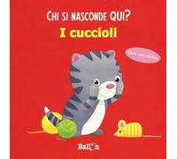 I cuccioli. Chi si nasconde qui? Ediz. a colori