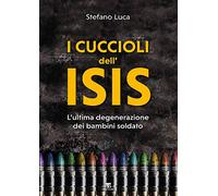 I cuccioli dell'Isis. L'ultima degenerazione dei bambini soldato