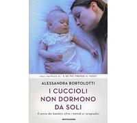 I cuccioli non dormono da soli. Il sonno dei bambini oltre i metodi e i pr...