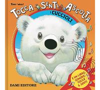 I cuccioli. Tocca senti ascolta. Ediz. a colori - Casalis Anna, Wolf Tony