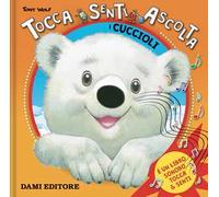 I cuccioli. Tocca senti ascolta. Ediz. a colori - Casalis Anna, Wolf Tony