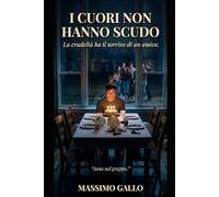 I CUORI NON HANNO SCUDO: La crudeltà ha il sorriso di un amico.
