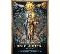 I custodi dei cicli. Memorie di uno spirito increato (Vol. 3)