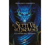 I custodi del destino. Le sette vie del drago