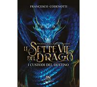 I custodi del destino. Le sette vie del drago