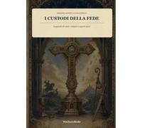 I Custodi della Fede: Leggende di santi, reliquie e oggetti sacri