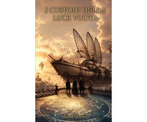 I CUSTODI DELLA LUCE VUOTA: Volume 1: La Sintassi del Silenzio