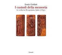 I custodi della memoria. Lo scriba tra Mesopotamia, Egitto ed Egeo