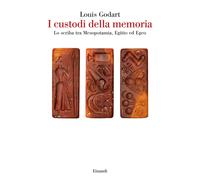 I custodi della memoria. Lo scriba tra Mesopotamia, Egitto ed Egeo - Godar...
