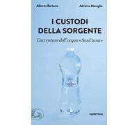 I custodi della sorgente. L'avventura dell'acqua «Sant'Anna»