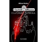 Libri Kecker Milena - I Custodi Delle Alleanze E La Chiave Suprema