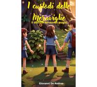 I custodi delle meraviglie: Il destino dei mondi magici