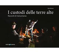 I custodi delle terre alte. Racconti di transumanza