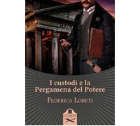 I custodi e la pergamena del potere - Loreti Federica