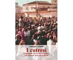 I cutresi, il settennale del S.S.mo Crocifisso e le memorie d’un paese che fu