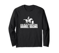 I d Rather Be Barrel Racing Funny Barrel Racer Maglia a Manica