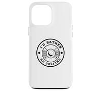 I’d Rather Be Golfing Funny Golf Lover Golf Enthusiast Custodia per iPhone 13 Pro Max