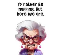 "I’d rather be napping, but here we are.": Grumpy Notebook - 120 lined pages each with a grumpy woman sulking in the corner.