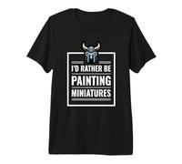 I d Rather Be Painting Miniatures Table Gaming Rpg Mini Maglietta Premium