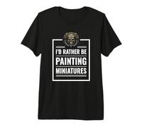I d Rather Be Painting Miniatures Table Gaming Rpg Mini Maglietta Premium