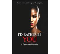 I’D RATHER BE YOU: A Gripping Psychological Thriller About Obsession, Identity Theft, and Deadly Secrets