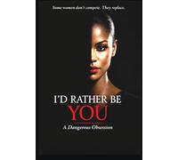 I’D RATHER BE YOU: A Gripping Psychological Thriller About Obsession, Identity Theft, and Deadly Secrets