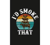 I’d Smoke That: A Lined Journal or Notebook for Men Who Smoke Meat