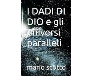 I DADI DI DIO: e gli universi paralleli