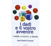 I dadi e il vostro avvenire. L'amore, la salute, il denaro