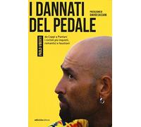 I dannati del pedale. Da Coppi a Pantani i ciclisti più inquieti, romantici e faustiani