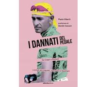 I dannati del pedale. Da Coppi a Pantani i ciclisti più inquieti, romantici e faustiani
