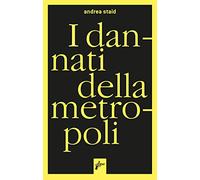 I dannati della metropoli. Etnografie dei migranti ai confini della legalità