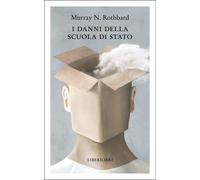 I danni della scuola di Stato - Rothbard Murray N.