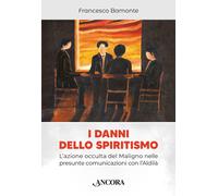 I danni dello spiritismo. L'azione occulta del Maligno nelle presunte comu...