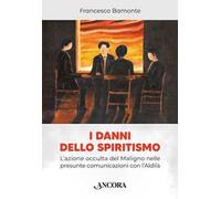 I danni dello spiritismo. L'azione occulta del Maligno nelle presunte comu...