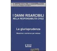 I danni risarcibili nella resposabilità civile. La giurisprudenza. Massime e sentenze per esteso. CD-ROM