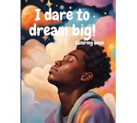 I dare to dream big!: Empower Your Imagination, One Color at a Time