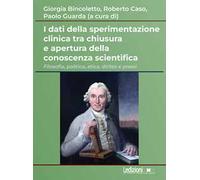 I dati della sperimentazione clinica tra chiusura e apertura della conoscenza scientifica. Filosofia, politica, etica, diritto e prassi