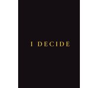 I DECIDE: The Legacy Document: Volume I