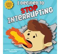 I Decided To Stop Interrupting: Simple & Fun Story For Kids About Interrupting Guide To Expressing Feelings and thoughts